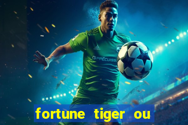 fortune tiger ou fortune ox